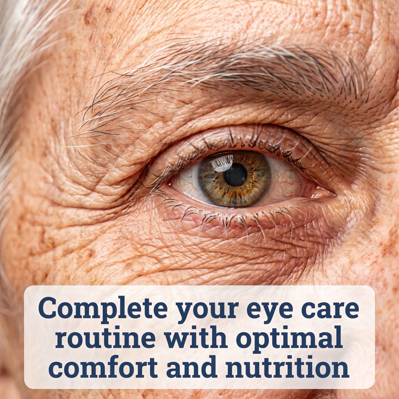 Close-up of an older person's eye, alongside the message: complete your eye care routine with optimal comfort and nutrition
